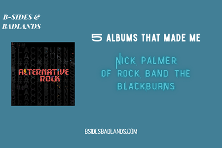 5 Albums That Made Me: Nick Palmer (The Blackburns)