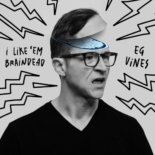 The Singles Bar: EG Vines – I Like ’em Braindead