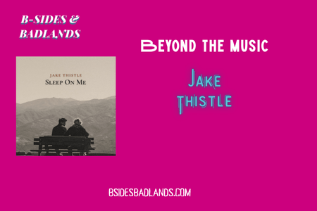 Beyond the Music: Jake Thistle on Hiding in the Vacancy