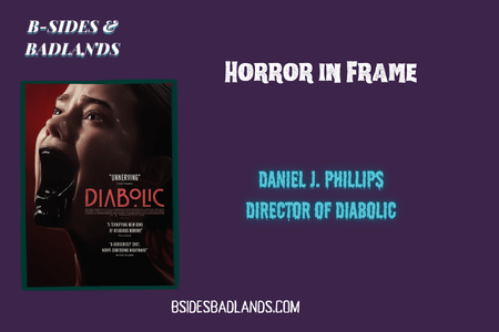 Horror in Frame: A Conversation with Daniel J. Phillips (Diabolic)