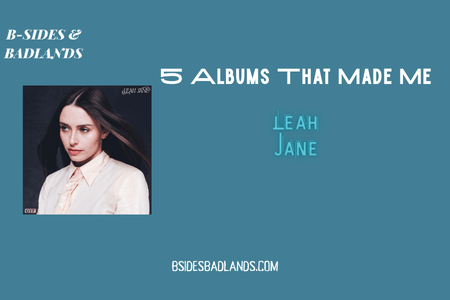 5 Albums That Made Me: Leah Jane