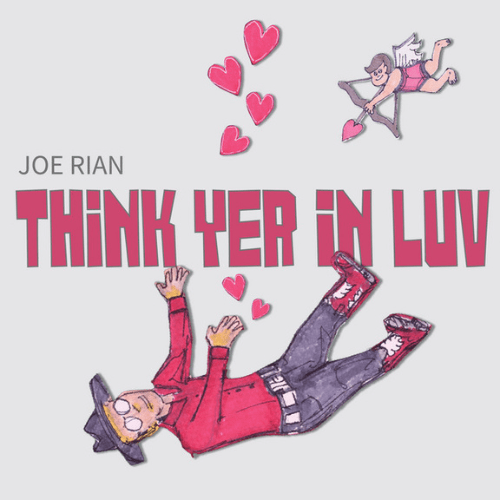 Video Killed the Radio Star: Joe Rian – Think Yer in Luv